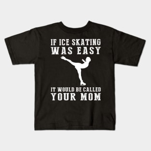 Glide and Giggle: If Ice-Skating Was Easy, It'd Be Called Your Mom! ️ Kids T-Shirt